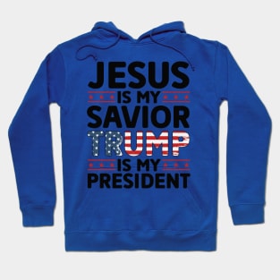 Jesus is My Savior Trump is My President Hoodie